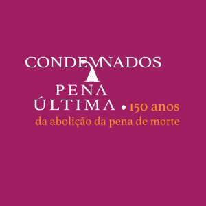 Coimbra: Exposição "Condemnados à Pena Última" @ Colégio da Trindade